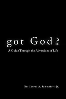 Got God?: A Guide Through the Adversities of Life, Salumbides 9781450044592-,