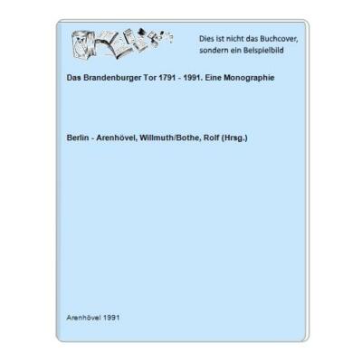 Das Brandenburger Tor 1791 - 1991. Eine Monographie