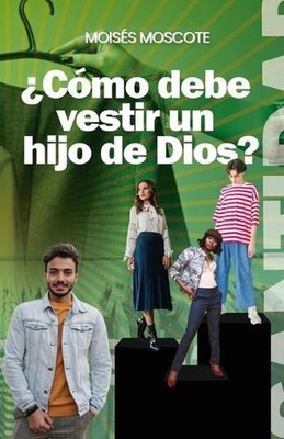 Cmo debe vestir un hijo de Dios? by Moises Moscote (Spanish) Paperback Book