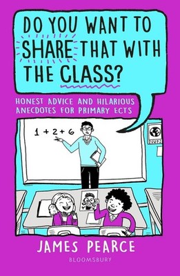 Do You Want to Share That with the Class?: Honest Advice and Hilarious Anecdotes