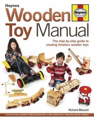 Wooden Toy Manual : The Step-by-Step Guide to Creating Timeless W