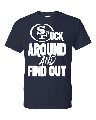 San Francisco 49ers F Around and Find Out T-Shirt Sizes S-5XL & Youth Kids - Picture 3 of 21