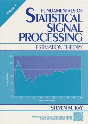 Fundamentals of Statistical Processing, Volume I Estimation Theory Steven M. Kay