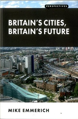 Britain's Cities, Britain's Future (Perspectives) By Mike Emmeri