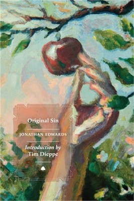 The Great Christian Doctrine of Original Sin Defended; Evidences of its Truth Pr