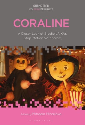 Coraline: A Closer Look at Studio LAIKA s Stop-Motion Witchcraft (Animatio...