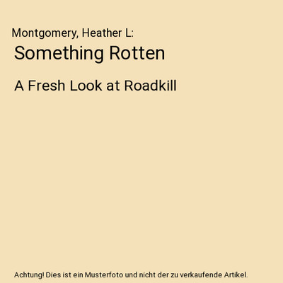 Something Rotten: A Fresh Look at Roadkill: A Fresh Look at Roadkill, Montgomery