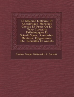 Witkowski - La Mdecine Littraire Et Anecdotique. Morceaux Choisis En - X555z