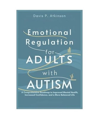 Emotional Regulation for Adults with Autism: A Comprehensive Roadmap to Improved