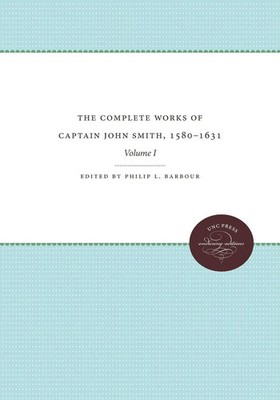 Philip L. Barbour | The Complete Works of Captain John Smith, 1580-1631,...