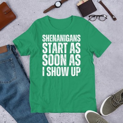 Shenanigans start as soon as I show up Funny Shenanigans Shirt