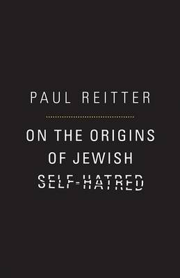 On the Origins of Jewish Self-Hatred - 9780691119229