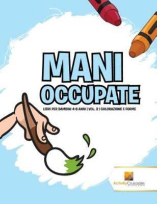 Mani Occupate: Libri Per Bambini 4-6 Anni Vol  2 Colorazione E Forme