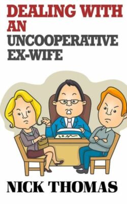 Dealing With An Uncooperative Ex-Wife For The Single Daddy: Strategies To D...