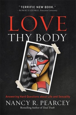 Love Thy Body: Answering Hard Questions about Life and Sexuality