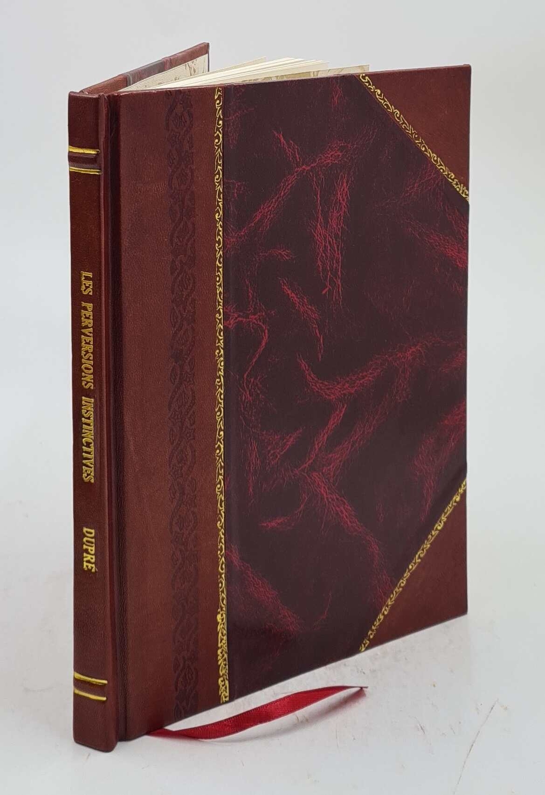 Les Perversions Instinctives 1912 By Dupr?, Ernest [Leather Bound]
