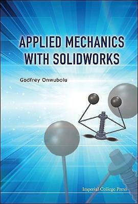 Applied Mechanics with SolidWorks by ONWUBOLU, GODFREY C