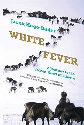 White Fever: A Journey to the Frozen Heart of Siberia,Jacek Hu ,