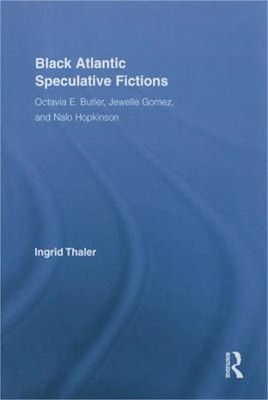 Black Atlantic Speculative Fictions: Octavia E. Butler, Jewelle Gomez, and Nalo