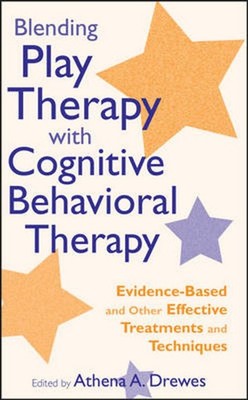 Blending Play Therapy with Cognitive Behavioral Therapy: Evidence-Based and Othe