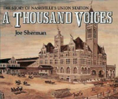 A Thousand Voices: The Story of Nashville's Union Station by Joe Sherman: Used