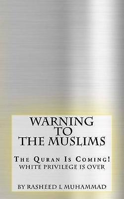M Rasheed L Warning to the Muslims: The Quran Is Coming! White Privilege Is Done by ...