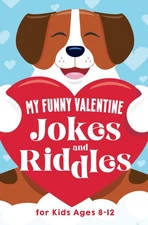 My Funny Valentine Jokes and Riddles for Kids Ages 8-12: The Funniest and Be...