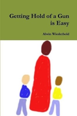 Getting Hold of a Gun is Easy by Alwin Wiederhold (English) Paperback Book