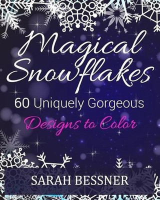 Magical Snowflakes: 60 Uniquely Gorgeous Designs To Color by Sarah Bessner (Engl