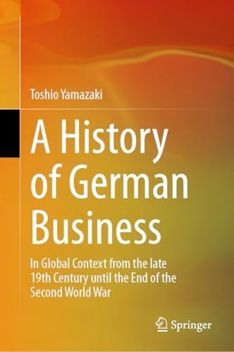 A History Of German Business : In Global Context From The Late 19Th Century Until The End Of The Second World War Toshio Yamazaki - Image 4