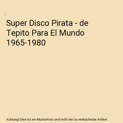 Super Disco Pirata - de Tepito Para El Mundo 1965-1980