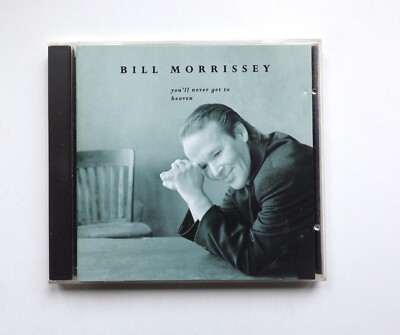 Bill Morrissey- You'll Never Get To Heaven CD [1996]