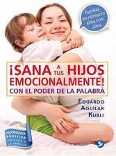 Sana a Tus Hijos Emocionalmente!: Con El Poder de la Palabra by Eduardo Aguilar