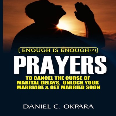 Enough is Enough (2) Prayers to Cancel the Curse of Marital Delay