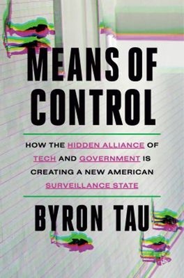 Means of Control : How the Hidden Alliance of Tech and Government