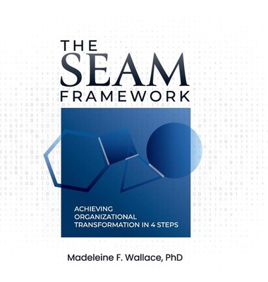 The SEAM Framework: Achieving Organizational Transformation in 4 Steps - Wal...