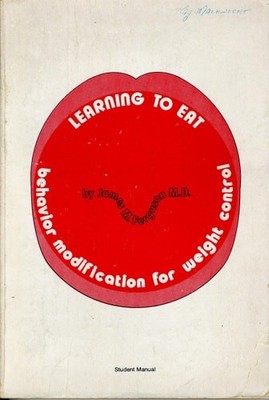 Learning to Eat: Student Manual: Behaviour Modification for Weight Control by M.