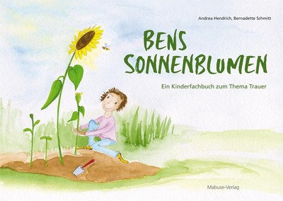 Bens Sonnenblumen | Ein Kinderfachbuch zum Thema Trauer | Andrea Hendrich | Buch