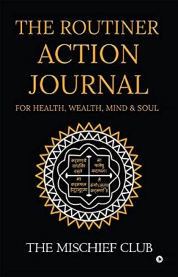 THE ROUTINER - ACTION JOURNAL For Health, Wealth, Mind & Soul by The Mischief...