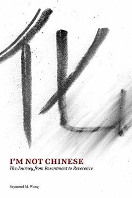 I'm Not Chinese: The Journey from - Paperback, by Wong Raymond M - Very Good