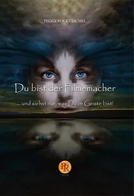 Du bist der Filmemacher: ... und siehst nur, was Du im Geiste Buch PR-Verlag