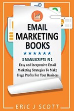 EMAIL MARKETING: THIS BOOK INCLUDES EMAIL MARKETING By Eric J Scott *BRAND NEW*
