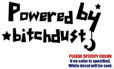 POWERED BY BITCHDUST Graphic Die Cut decal sticker Car Truck Boat Window 7"