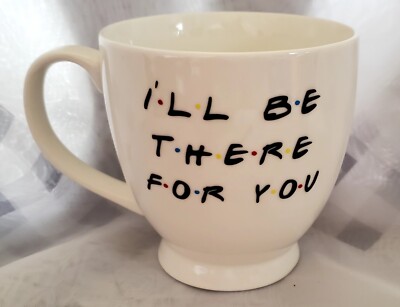 I'll be there for you coffee mug