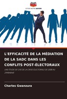 Charles Gwanzura | L'efficacitÉ DE LA MÉDiation DE LA Sadc Dans LES Conflits...