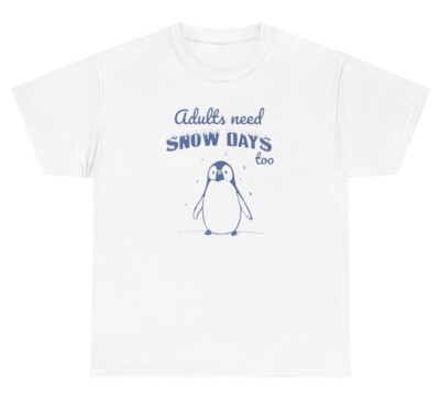 Adults Need Snow Days Too T Shirt Funny Lazy Quote Penguin Meme Ironic  Humor Tee