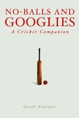 No Balls and Googlies By Geoff Tibballs