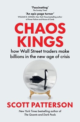 Chaos Kings how Wall Street traders make billions in the new age of crisis