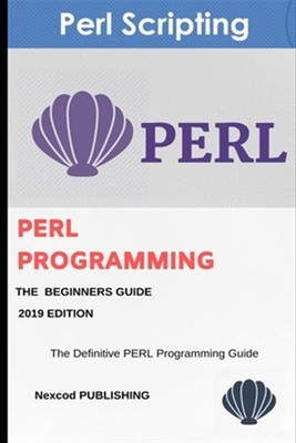 Perl: PERL Programmierung für Anfänger. Programmieren lernen PERL, Edition 2019. b...