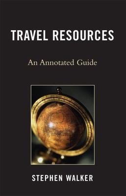 Travel Resources : An Annotated Guide, Hardcover by Walker, Stephen, Brand Ne...
